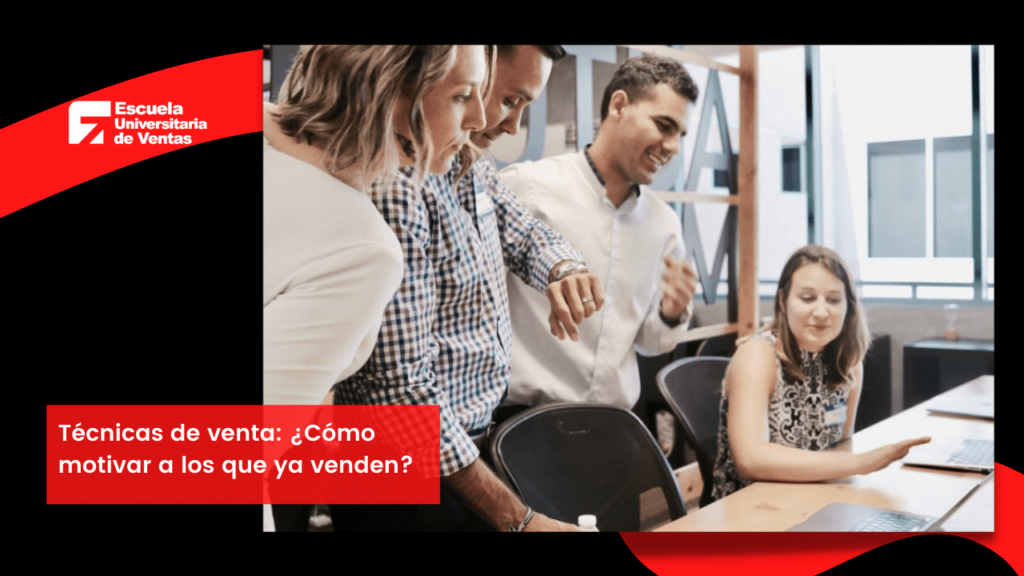 Técnicas de venta: ¿Cómo motivar a los que ya venden?