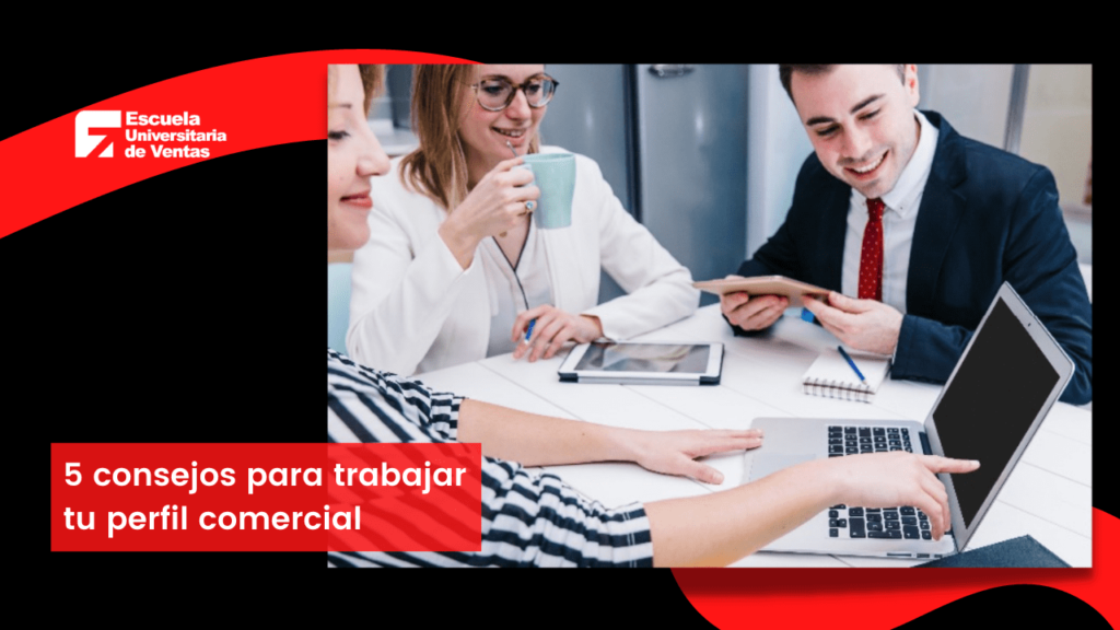 5 consejos para trabajar tu perfil comercial